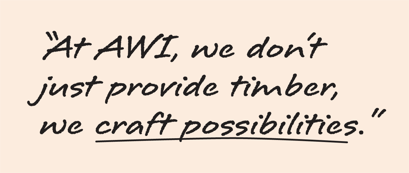 At AWI, we don't just provide timber, we craft possibilities.